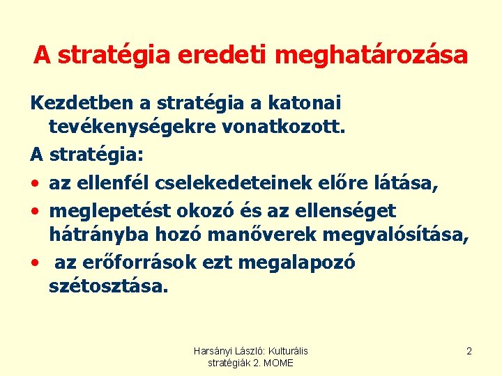 A stratégia eredeti meghatározása Kezdetben a stratégia a katonai tevékenységekre vonatkozott. A stratégia: • A stratégia eredeti meghatározása Kezdetben a stratégia a katonai tevékenységekre vonatkozott. A stratégia: •