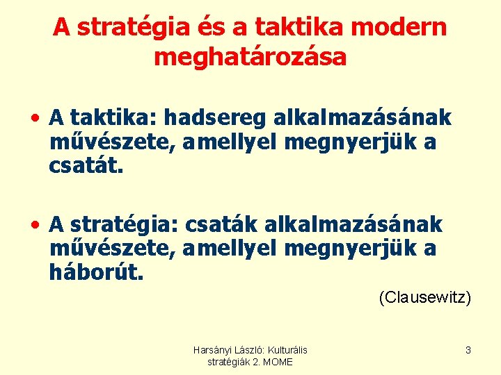 A stratégia és a taktika modern meghatározása • A taktika: hadsereg alkalmazásának művészete, amellyel A stratégia és a taktika modern meghatározása • A taktika: hadsereg alkalmazásának művészete, amellyel