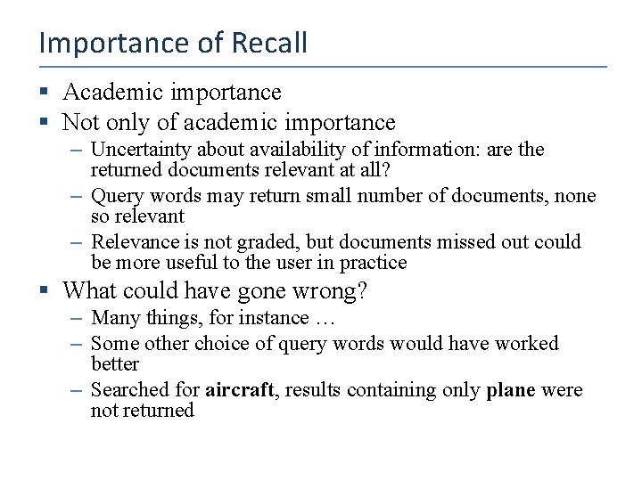 Importance of Recall § Academic importance § Not only of academic importance – Uncertainty