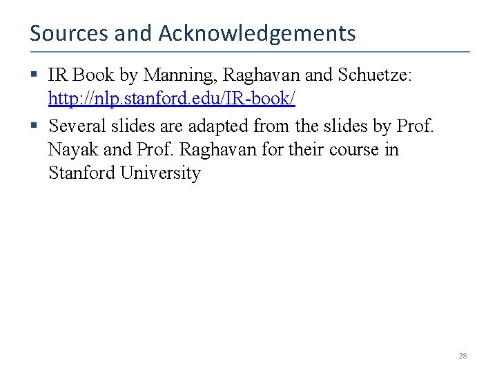 Sources and Acknowledgements § IR Book by Manning, Raghavan and Schuetze: http: //nlp. stanford.