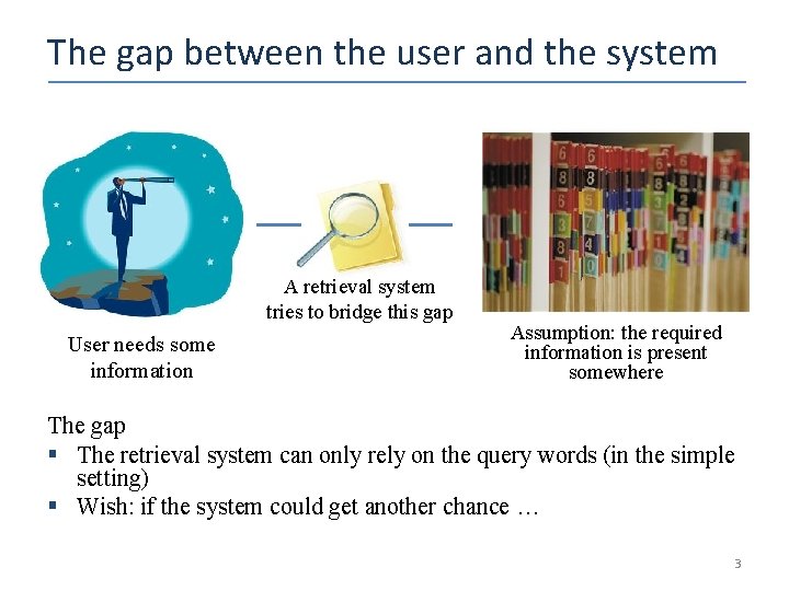 The gap between the user and the system A retrieval system tries to bridge