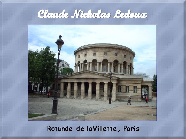 Claude Nicholas Ledoux Rotunde de la Villette , Paris 