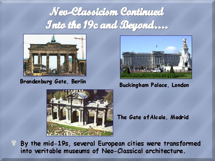 Neo-Classicism Continued Into the 19 c and Beyond…. Brandenburg Gate, Berlin Buckingham Palace, London