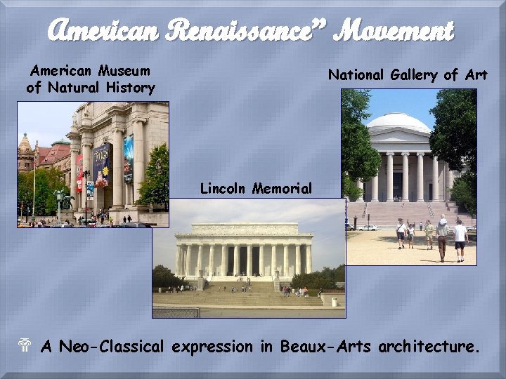 American Renaissance” Movement American Museum of Natural History National Gallery of Art Lincoln Memorial