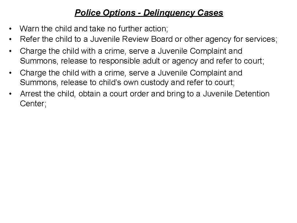 Police Options - Delinquency Cases • Warn the child and take no further action;