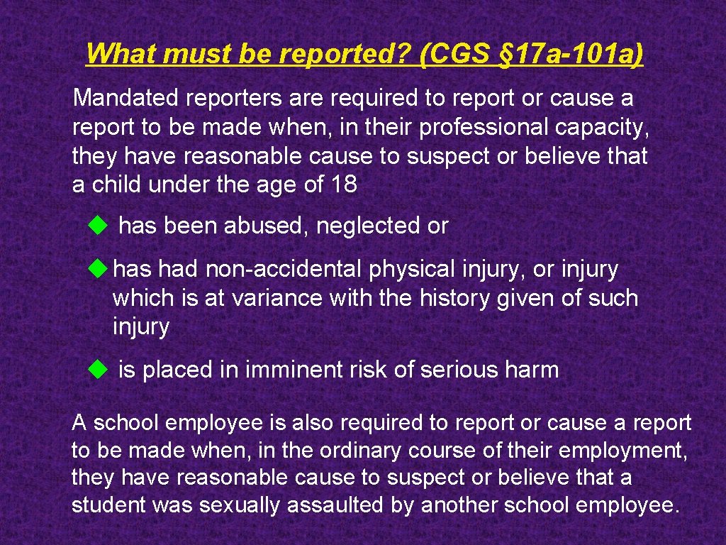 What must be reported? (CGS § 17 a-101 a) Mandated reporters are required to