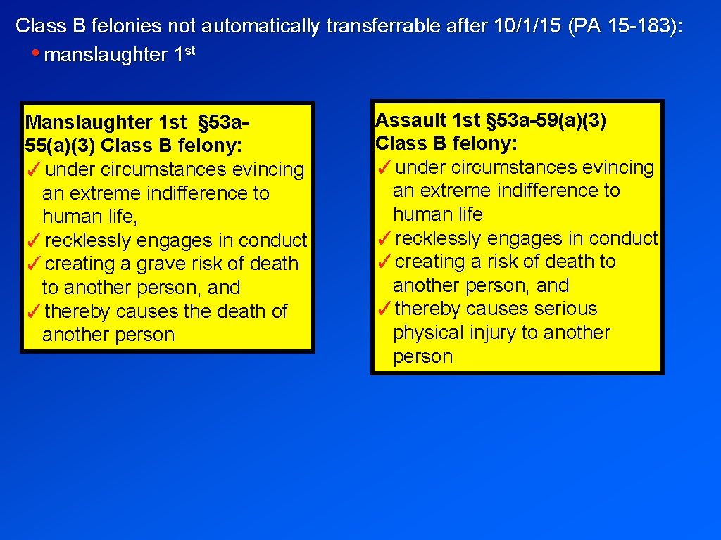 Class B felonies not automatically transferrable after 10/1/15 (PA 15 -183): • manslaughter 1
