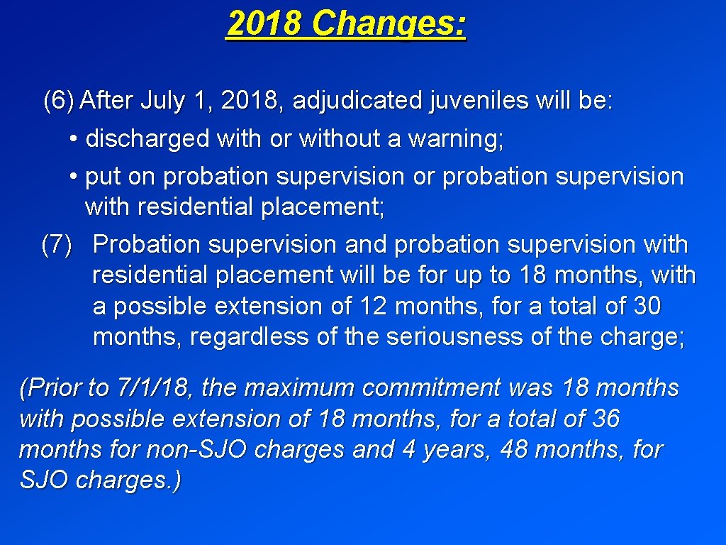 2018 Changes: (6) After July 1, 2018, adjudicated juveniles will be: • discharged with