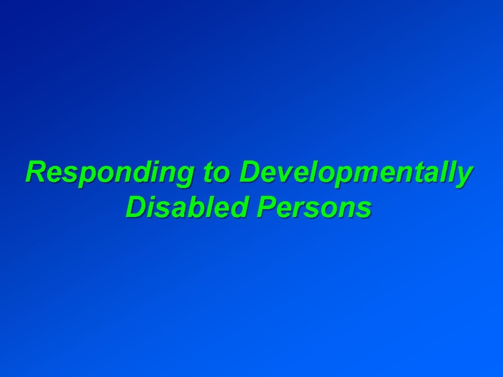 Responding to Developmentally Disabled Persons 