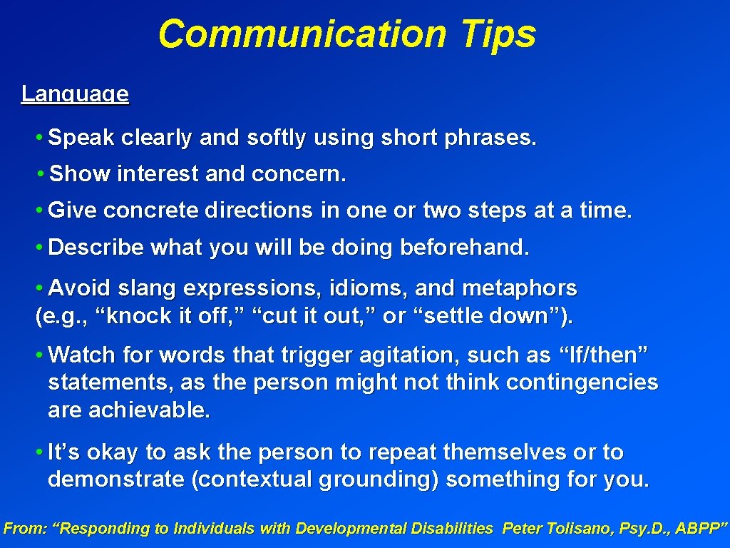 Communication Tips Language • Speak clearly and softly using short phrases. • Show interest