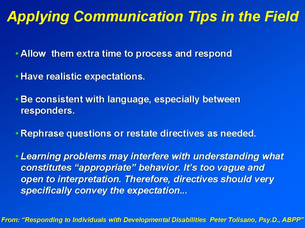 Applying Communication Tips in the Field • Allow them extra time to process and