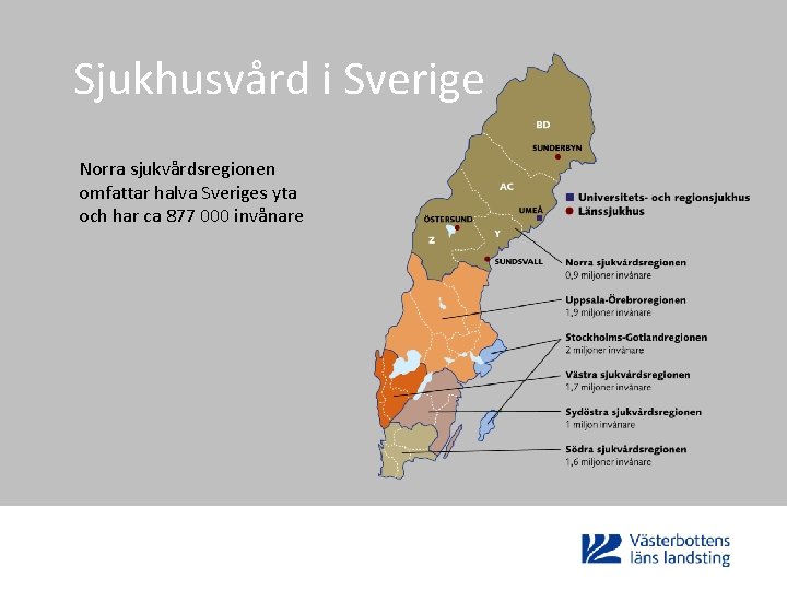 Sjukhusvård i Sverige Norra sjukvårdsregionen omfattar halva Sveriges yta och har ca 877 000