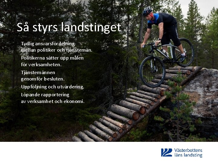 Så styrs landstinget Tydlig ansvarsfördelning mellan politiker och tjänstemän. Politikerna sätter upp målen för