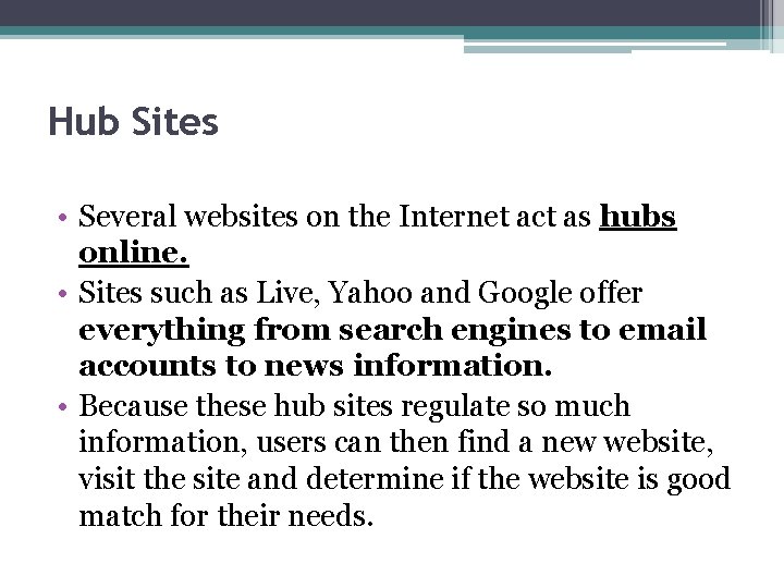 Hub Sites • Several websites on the Internet act as hubs online. • Sites