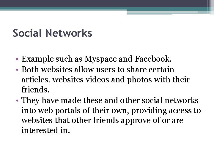 Social Networks • Example such as Myspace and Facebook. • Both websites allow users