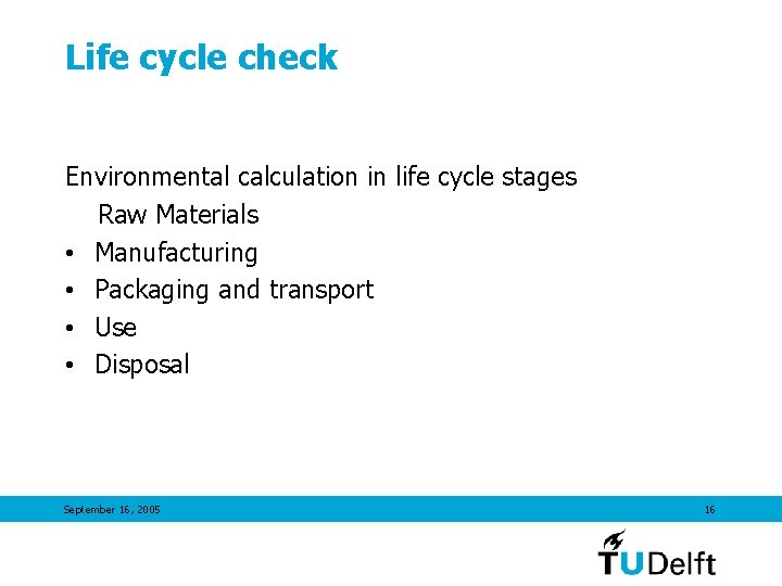 Life cycle check Environmental calculation in life cycle stages Raw Materials • Manufacturing •