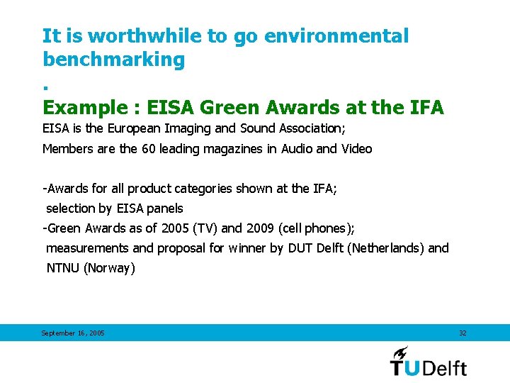 It is worthwhile to go environmental benchmarking. Example : EISA Green Awards at the