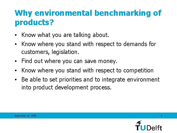 Why environmental benchmarking of products? • Know what you are talking about. • Know