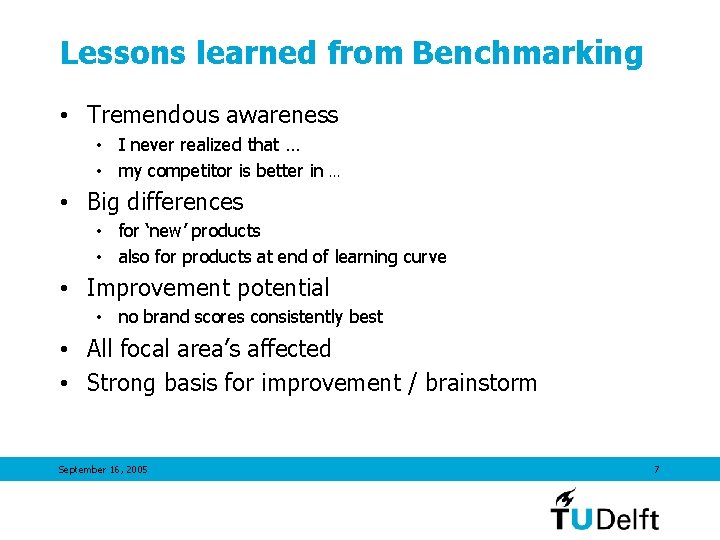 Lessons learned from Benchmarking • Tremendous awareness • I never realized that … •