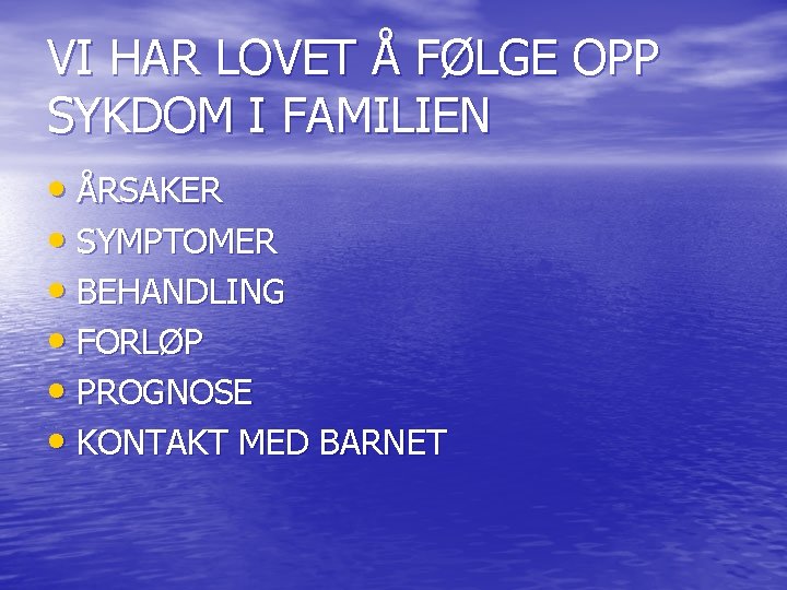 VI HAR LOVET Å FØLGE OPP SYKDOM I FAMILIEN • ÅRSAKER • SYMPTOMER •