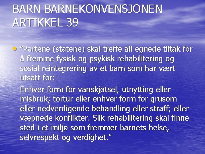 BARNEKONVENSJONEN ARTIKKEL 39 • ”Partene (statene) skal treffe all egnede tiltak for å fremme