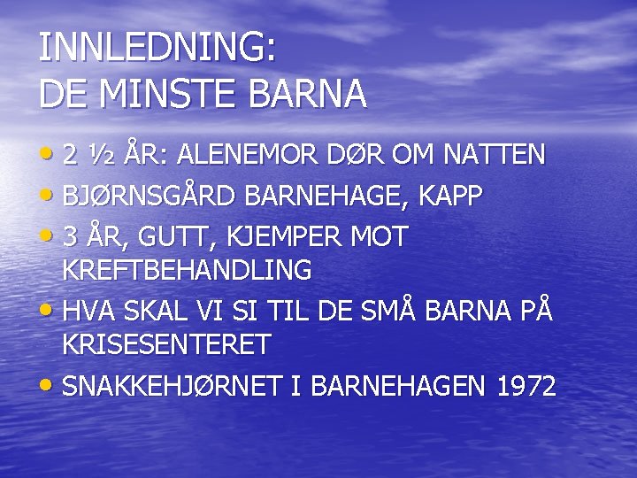 INNLEDNING: DE MINSTE BARNA • 2 ½ ÅR: ALENEMOR DØR OM NATTEN • BJØRNSGÅRD