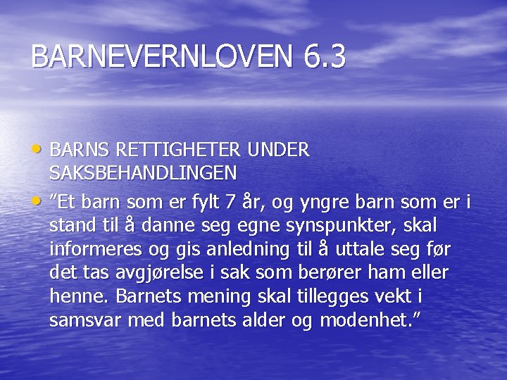 BARNEVERNLOVEN 6. 3 • BARNS RETTIGHETER UNDER • SAKSBEHANDLINGEN ”Et barn som er fylt