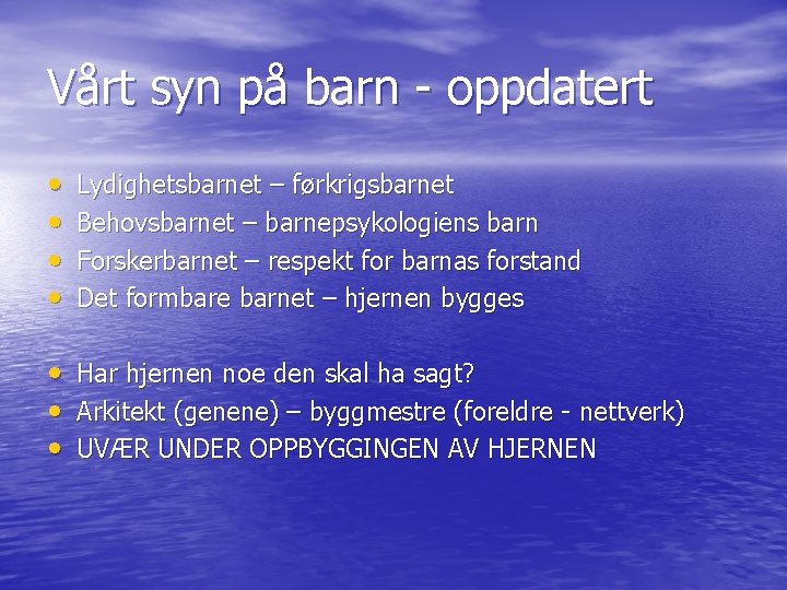 Vårt syn på barn - oppdatert • • Lydighetsbarnet – førkrigsbarnet Behovsbarnet – barnepsykologiens