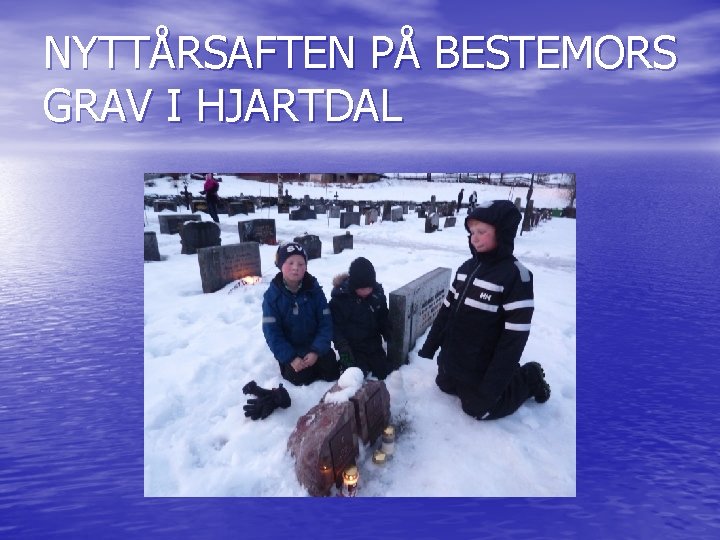 NYTTÅRSAFTEN PÅ BESTEMORS GRAV I HJARTDAL 