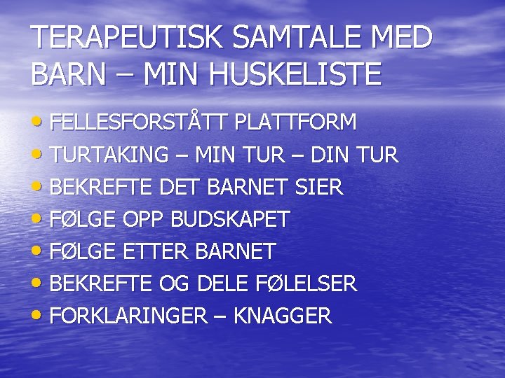 TERAPEUTISK SAMTALE MED BARN – MIN HUSKELISTE • FELLESFORSTÅTT PLATTFORM • TURTAKING – MIN