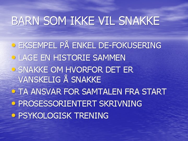 BARN SOM IKKE VIL SNAKKE • EKSEMPEL PÅ ENKEL DE-FOKUSERING • LAGE EN HISTORIE