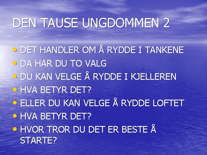 DEN TAUSE UNGDOMMEN 2 • DET HANDLER OM Å RYDDE I TANKENE • DA