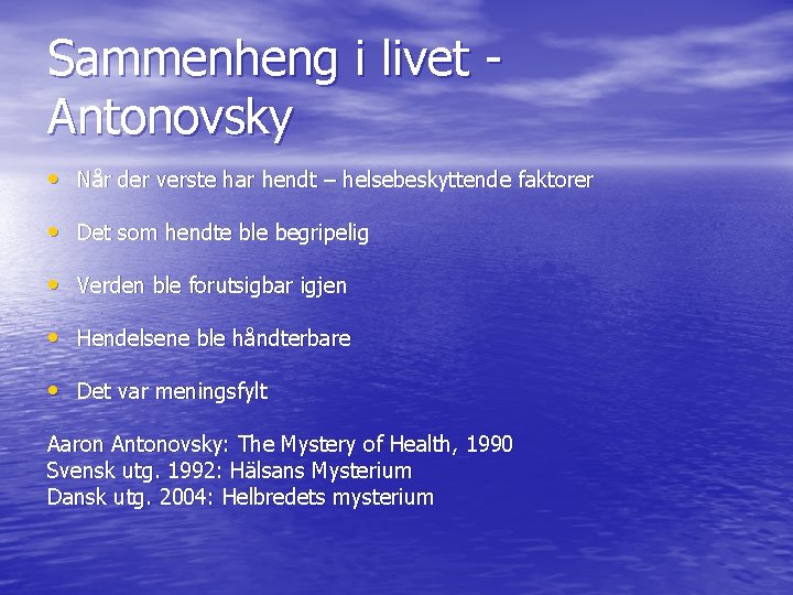 Sammenheng i livet Antonovsky • Når der verste har hendt – helsebeskyttende faktorer •