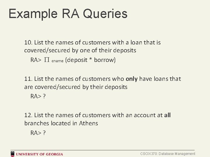 Example RA Queries 10. List the names of customers with a loan that is