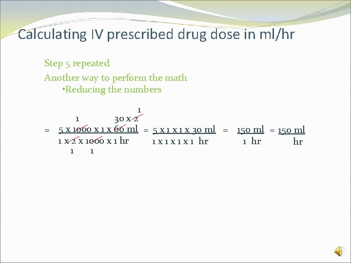 Calculating IV prescribed drug dose in ml/hr Step 5 repeated Another way to perform