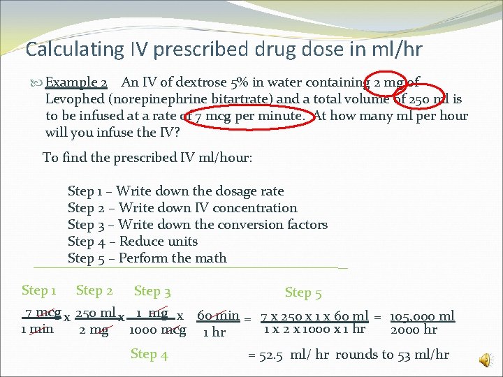 Calculating IV prescribed drug dose in ml/hr Example 2 An IV of dextrose 5%