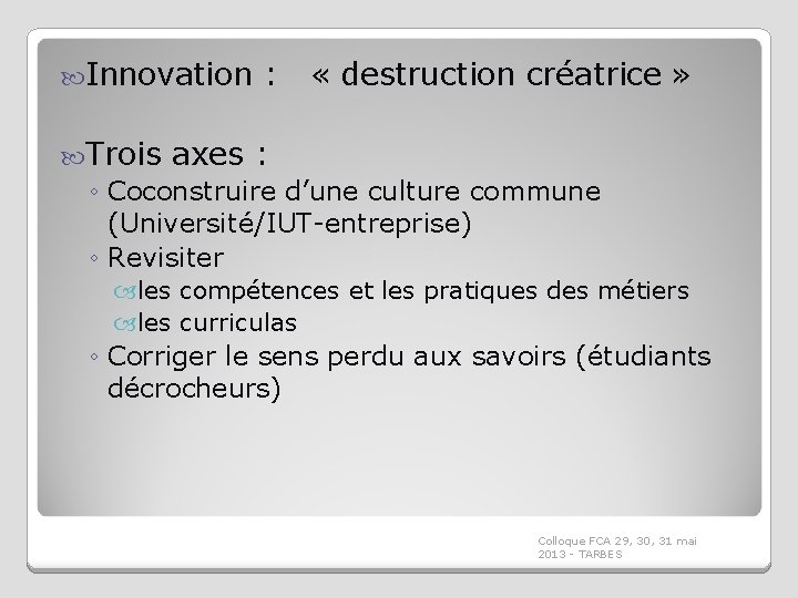  Innovation : « destruction créatrice » Trois axes : ◦ Coconstruire d’une culture