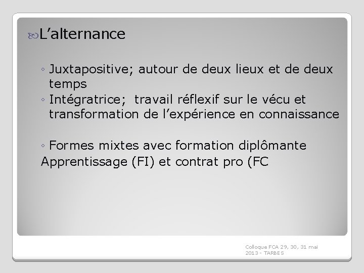  L’alternance ◦ Juxtapositive; autour de deux lieux et de deux temps ◦ Intégratrice;