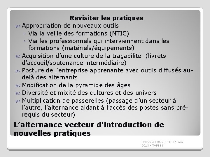 Revisiter les pratiques Appropriation de nouveaux outils ◦ Via la veille des formations (NTIC)