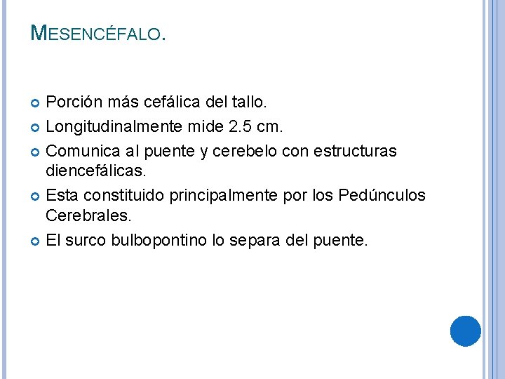 MESENCÉFALO. Porción más cefálica del tallo. Longitudinalmente mide 2. 5 cm. Comunica al puente