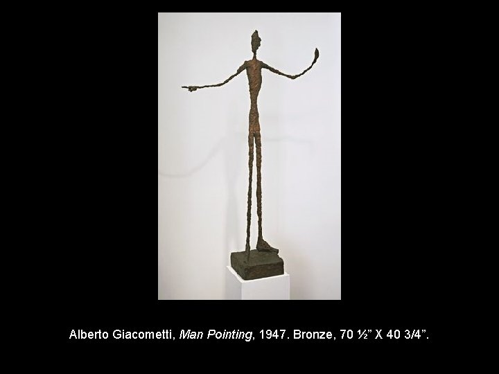 Alberto Giacometti, Man Pointing, 1947. Bronze, 70 ½” X 40 3/4”. 