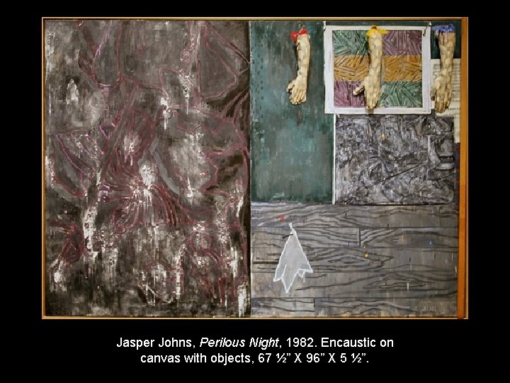 Jasper Johns, Perilous Night, 1982. Encaustic on canvas with objects, 67 ½” X 96”