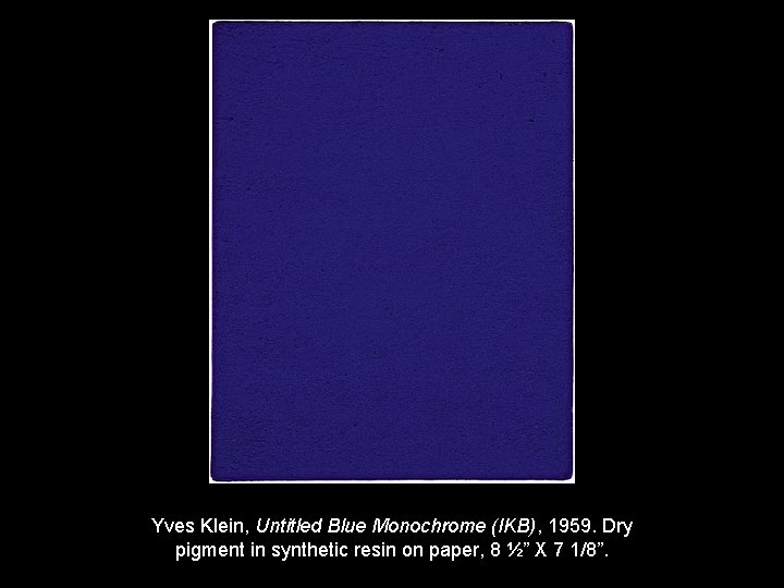 Yves Klein, Untitled Blue Monochrome (IKB), 1959. Dry pigment in synthetic resin on paper,