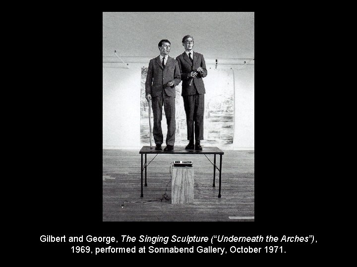 Gilbert and George, The Singing Sculpture (“Underneath the Arches”), 1969, performed at Sonnabend Gallery,