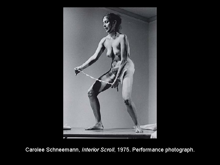 Carolee Schneemann, Interior Scroll, 1975. Performance photograph. 