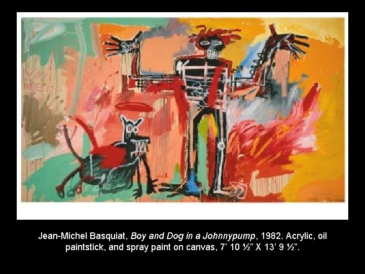 Jean-Michel Basquiat, Boy and Dog in a Johnnypump, 1982. Acrylic, oil paintstick, and spray