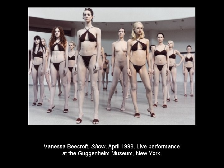 Vanessa Beecroft, Show, April 1998. Live performance at the Guggenheim Museum, New York. 