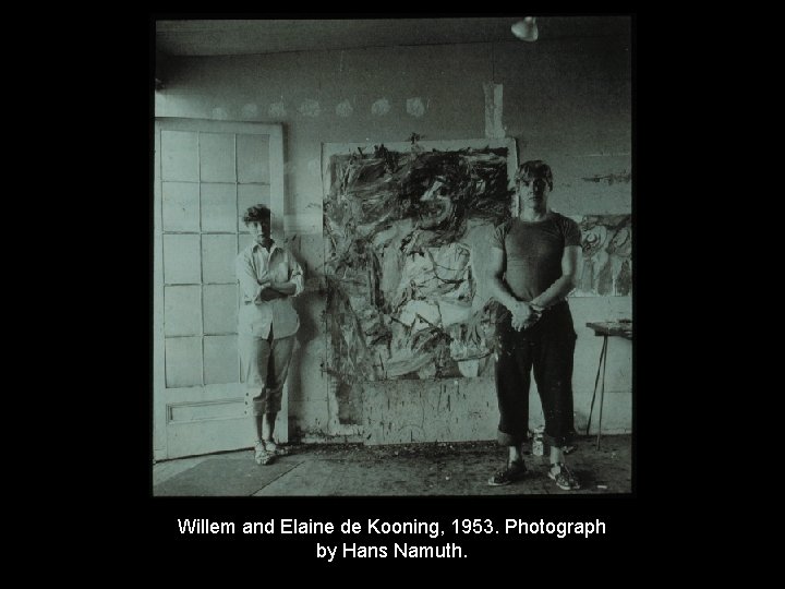 Willem and Elaine de Kooning, 1953. Photograph by Hans Namuth. 