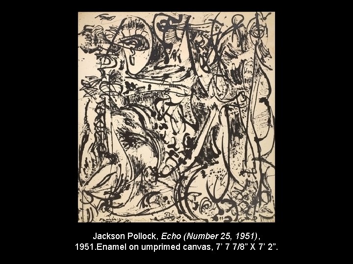 Jackson Pollock, Echo (Number 25, 1951), 1951. Enamel on umprimed canvas, 7’ 7 7/8”