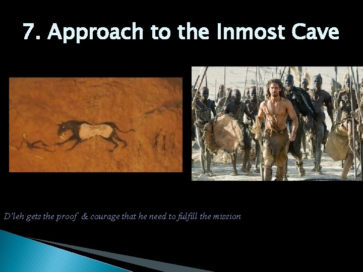 7. Approach to the Inmost Cave D’leh gets the proof & courage that he